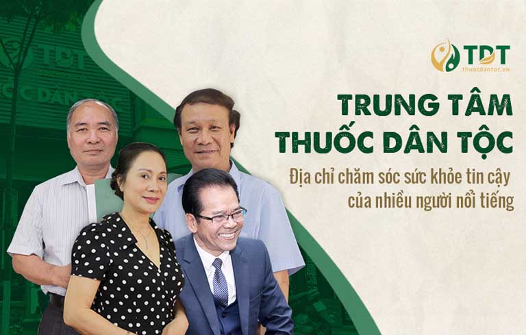 Trung tâm Thuốc dân tộc đơn vị được nhiều người nổi tiếng tin tưởng